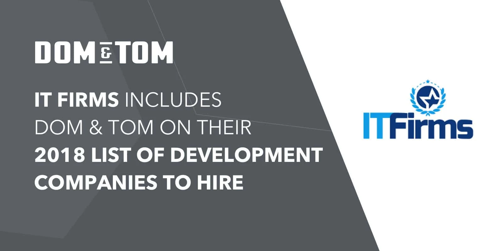 IT Firms Includes Dom & Tom on Their 2018 List of Development Companies to Hire