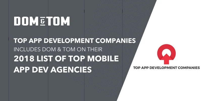 Top App Development Companies Includes Dom & Tom on their 2018 List of Top Mobile App Dev Agencies