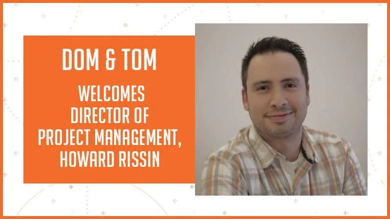 Dom & Tom Welcomes Howard Rissin as the New Director of Project Management